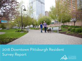 2018 Downtown Pittsburgh Resident Survey Report the 2018 Downtown Pittsburgh Resident Survey Was Supported by : Summary Findings