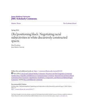 Positioning Black: Negotiating Racial Subjectivities in White Discursively Constructed Spaces Elisa Davidson James Madison University