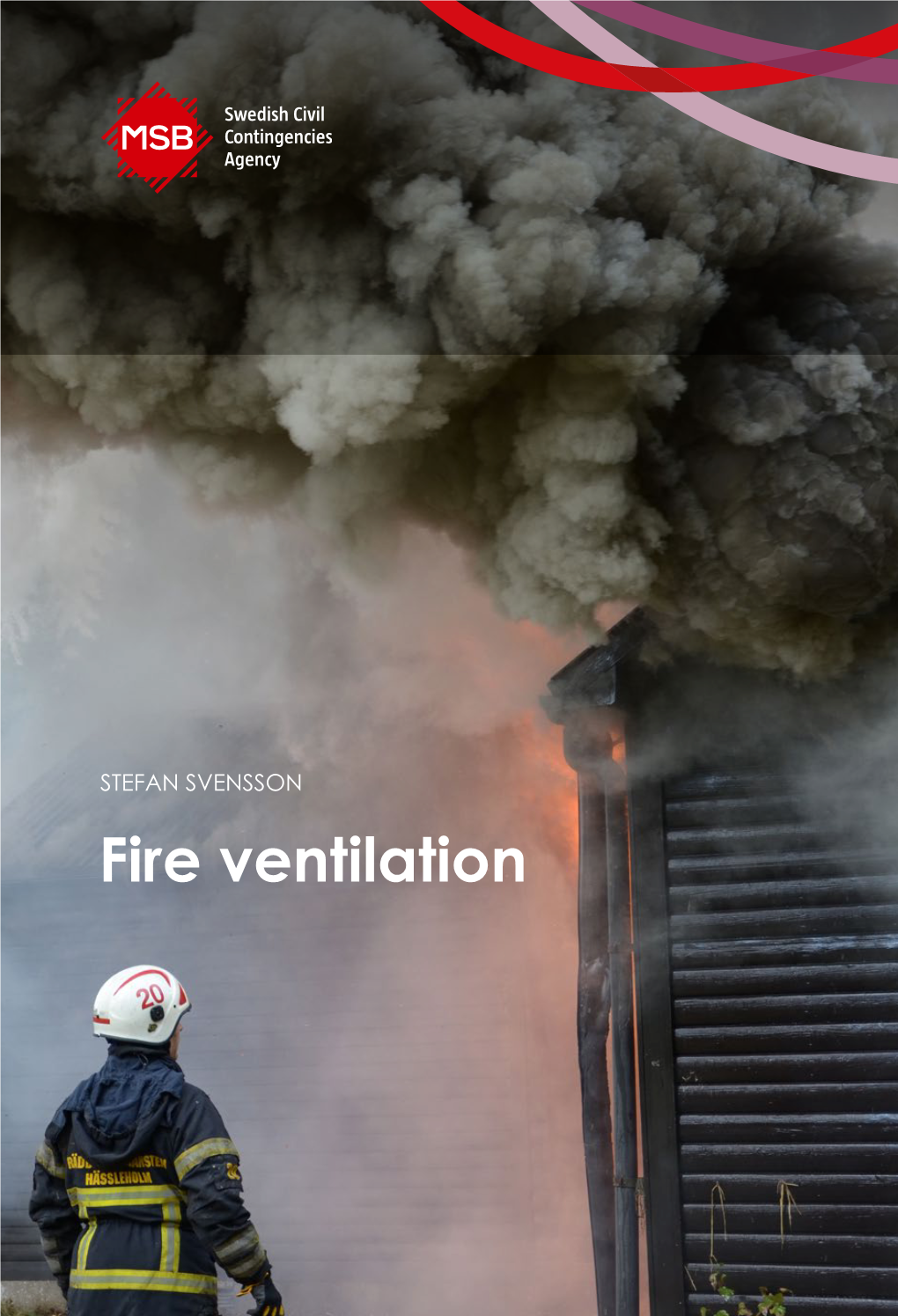 Fire Ventilation Stefan Has a Phd in Fire Safety Engineering and He Is an Associate Professor in Fire Safety Engineering
