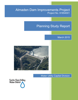 ALMADEN DAM IMPROVEMENTS PROJECT PLANNING STUDY REPORT MARCH 2015 R13070.Docx I