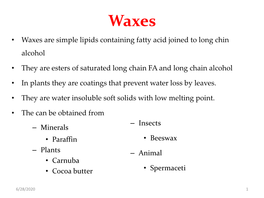• Waxes Are Simple Lipids Containing Fatty Acid Joined to Long Chin Alcohol