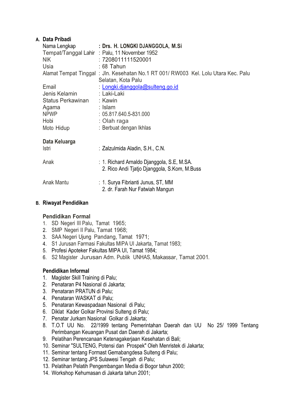 Drs. H. LONGKI DJANGGOLA, M.Si Tempat/Tanggal Lahir : Palu, 11 November 1952 NIK : 7208011111520001 Usia : 68 Tahun Alamat Tempat Tinggal : Jln