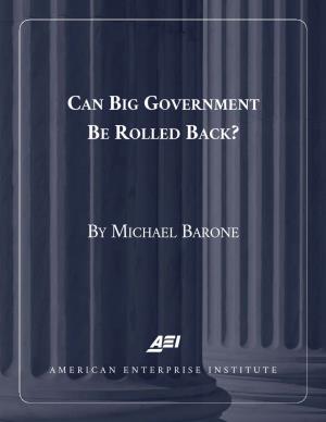 Can Big Government Be Rolled Back? by Michael Barone