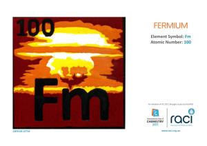 FERMIUM Element Symbol: Fm Atomic Number: 100