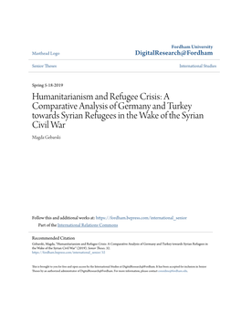 Humanitarianism and Refugee Crisis: a Comparative Analysis of Germany and Turkey Towards Syrian Refugees in the Wake of the Syrian Civil War Magda Gebarski