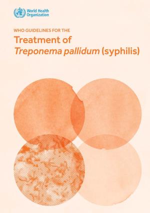 WHO GUIDELINES for the Treatment of Treponema Pallidum (Syphilis)