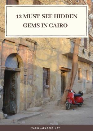 12 Must-See Hidden Gems in Cairo