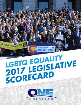 2017 Legislative Scorecard How Do Your State Legislators Score When It Comes to Guaranteeing a Fair and Just State for Lgbtq Coloradans and Their Families?