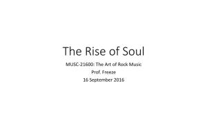 The Rise of Soul MUSC-21600: the Art of Rock Music Prof