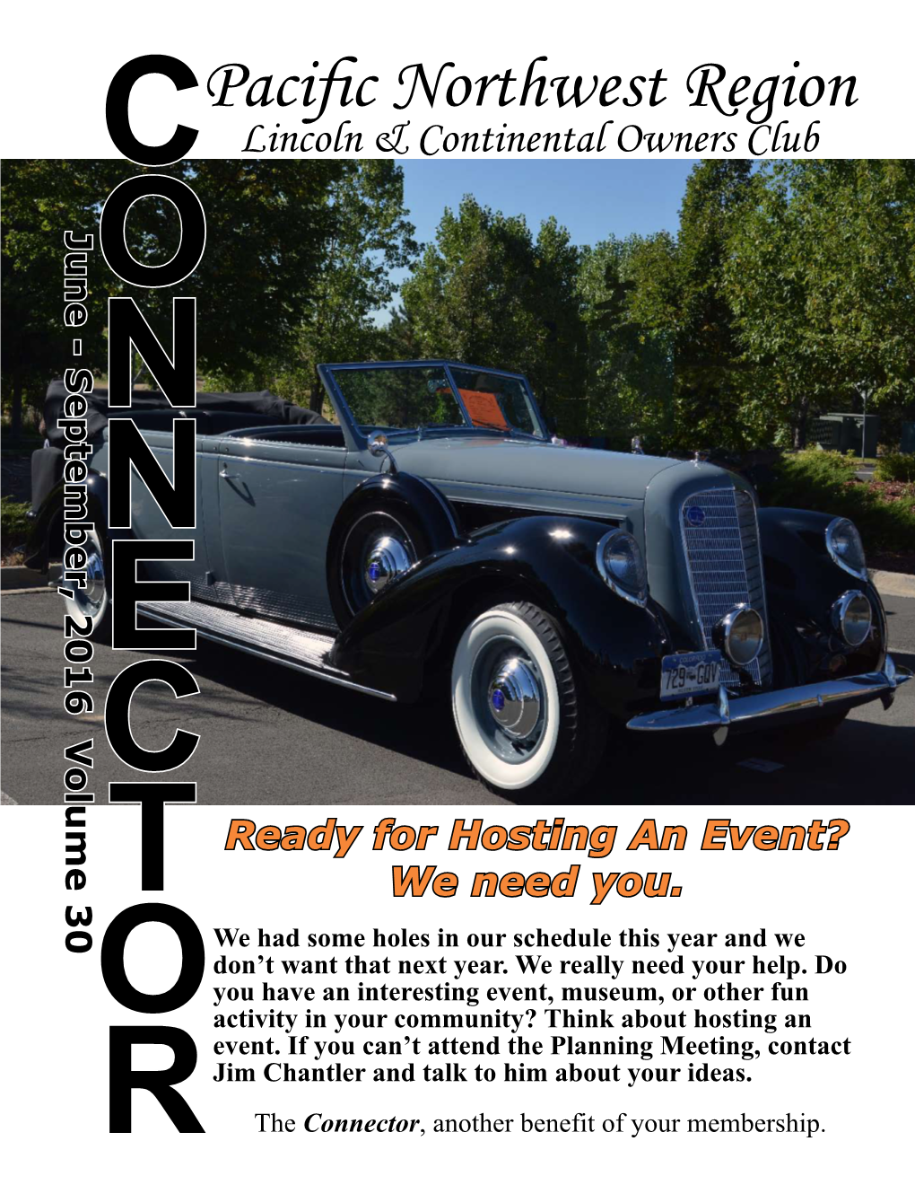 Pacific Northwest Region C Lincoln & Continental Owners Club June - September, 2016 Volume 30 O N N E C Ready for Hosting an Event? T We Need You