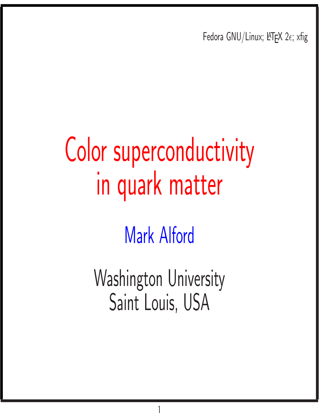 Color Superconductivity in Quark Matter Mark Alford Washington University Saint Louis, USA