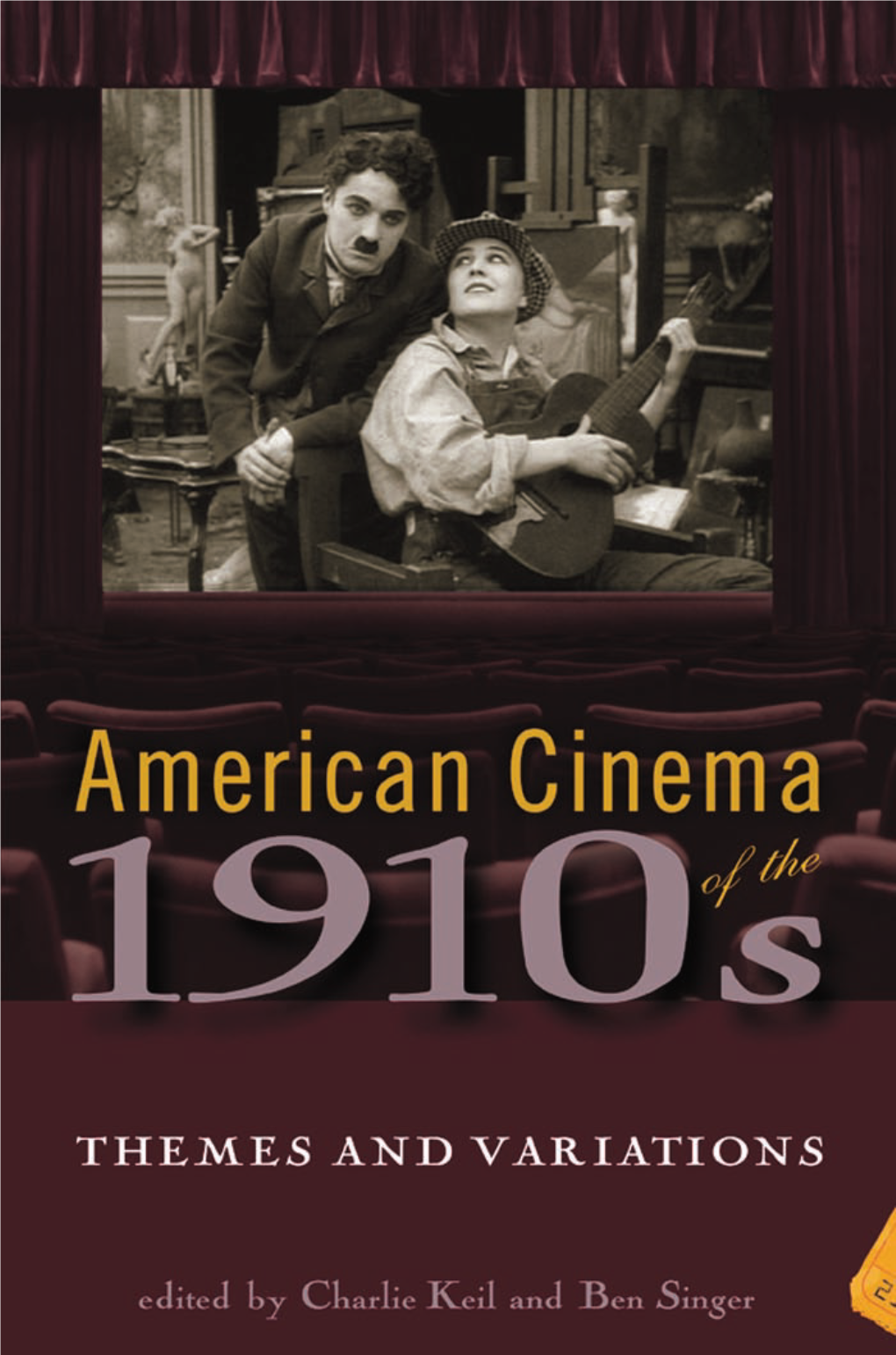 American Cinema of the 1910S : Themes and Variations / Edited by Charlie Keil and Ben Singer