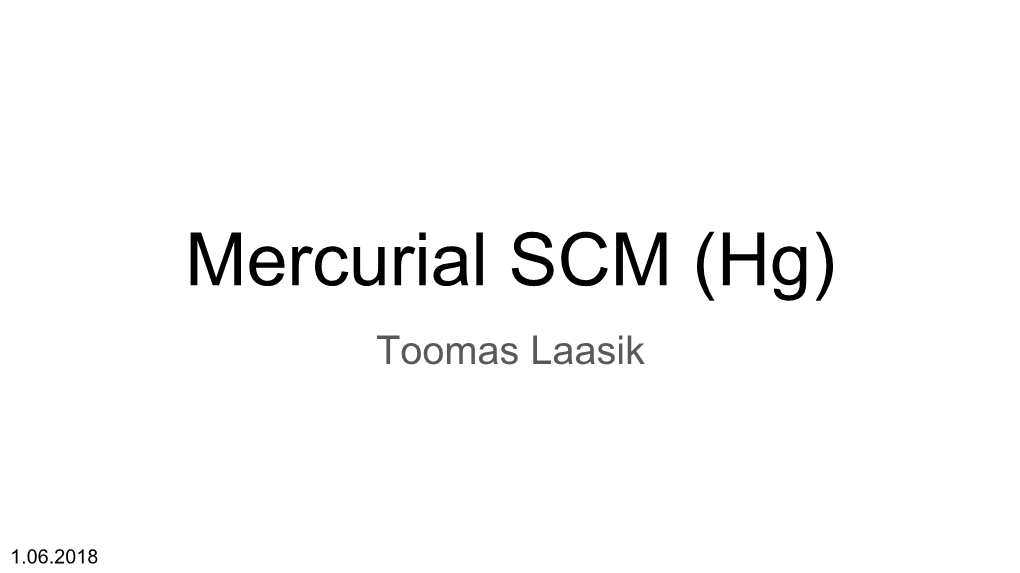 Mercurial SCM (Hg) Toomas Laasik