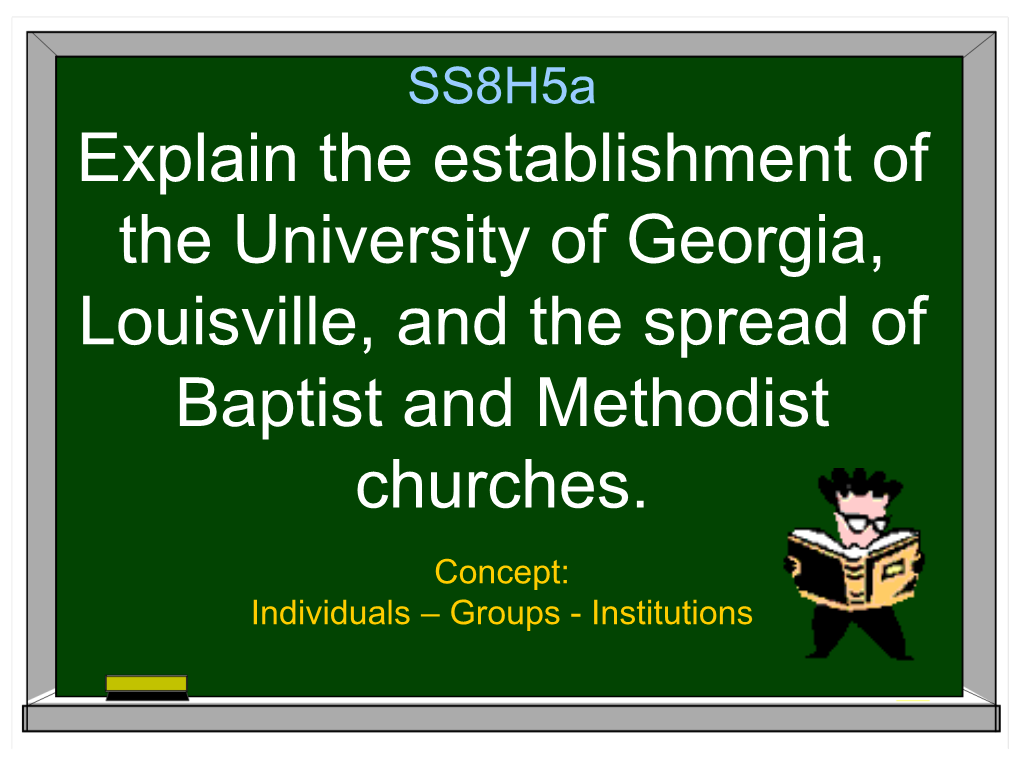 Ss8h5a Explain the Establishment of the University of Georgia, Louisville, and the Spread of Baptist and Methodist Churches