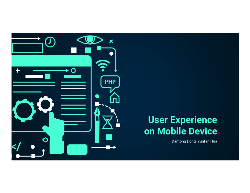 User Experience on Mobile Device Dantong Dong, Yunfan Hua Overview