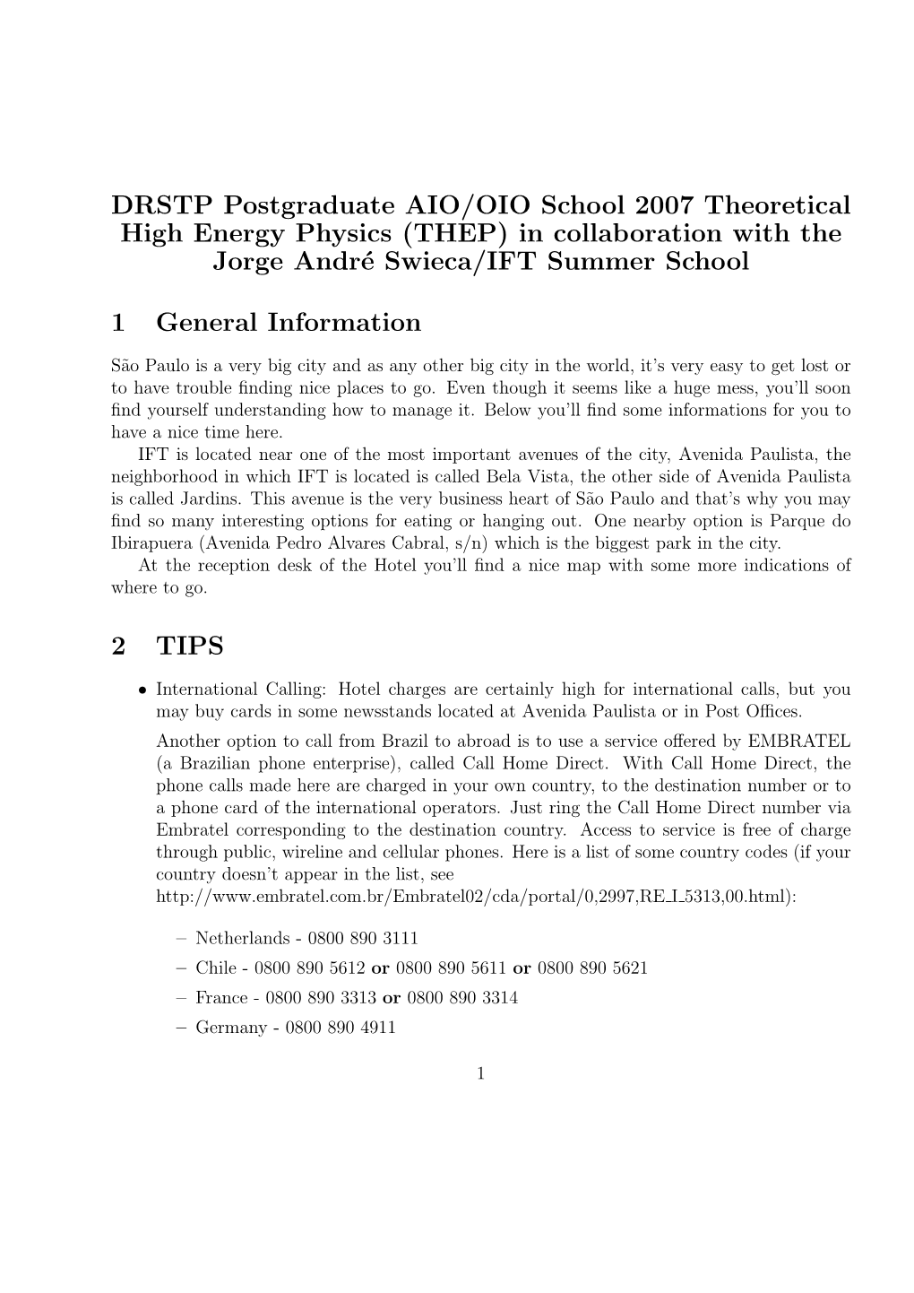 DRSTP Postgraduate AIO/OIO School 2007 Theoretical High Energy Physics (THEP) in Collaboration with the Jorge André Swieca/IFT