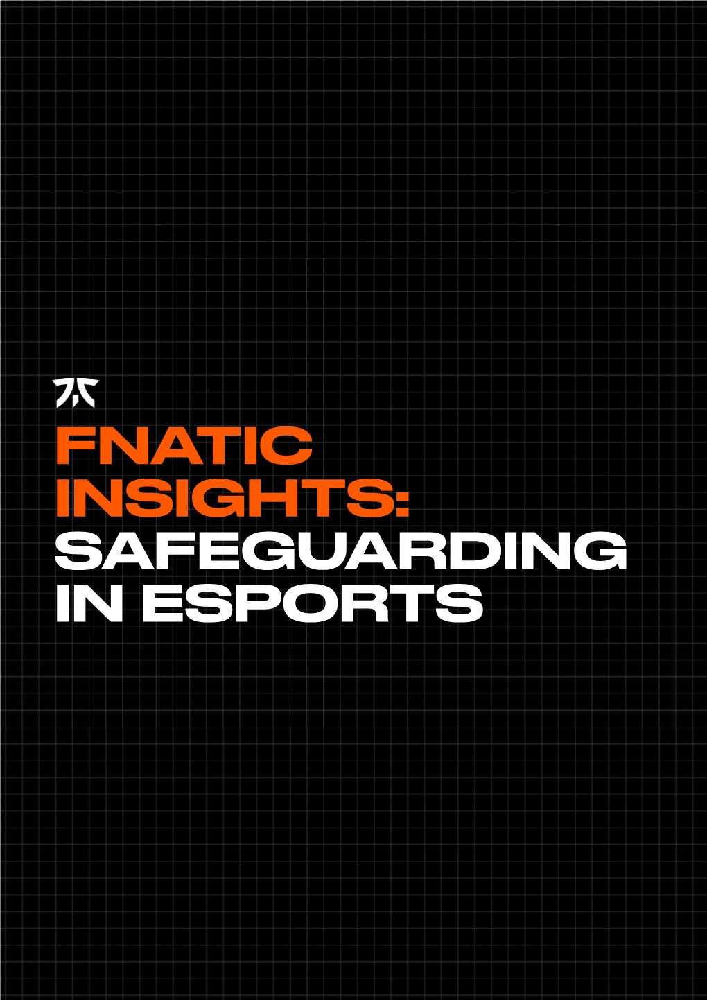 Fnatic Insights: Safeguarding in Esports Fnatic Insights: Safeguarding in Esports