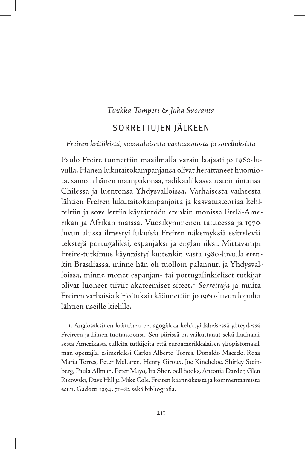 SORRETTUJEN JÄLKEEN Freiren Kritiikistä, Suomalaisesta Vastaanotosta Ja Sovelluksista Paulo Freire Tunnettiin Maailmalla Varsin Laajasti Jo 1960-Lu- Vulla