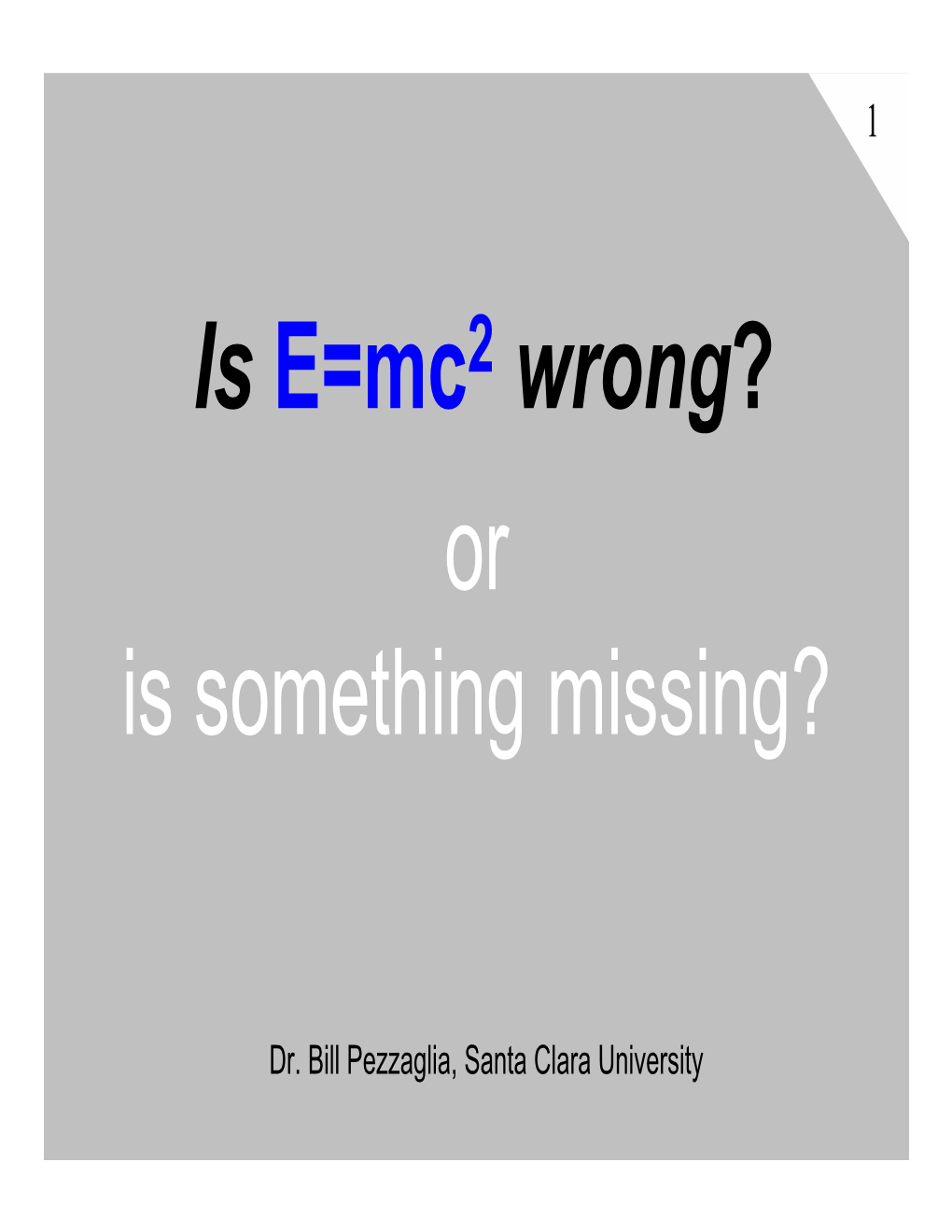 Or Is Something Missing? Is E=Mc Wrong?