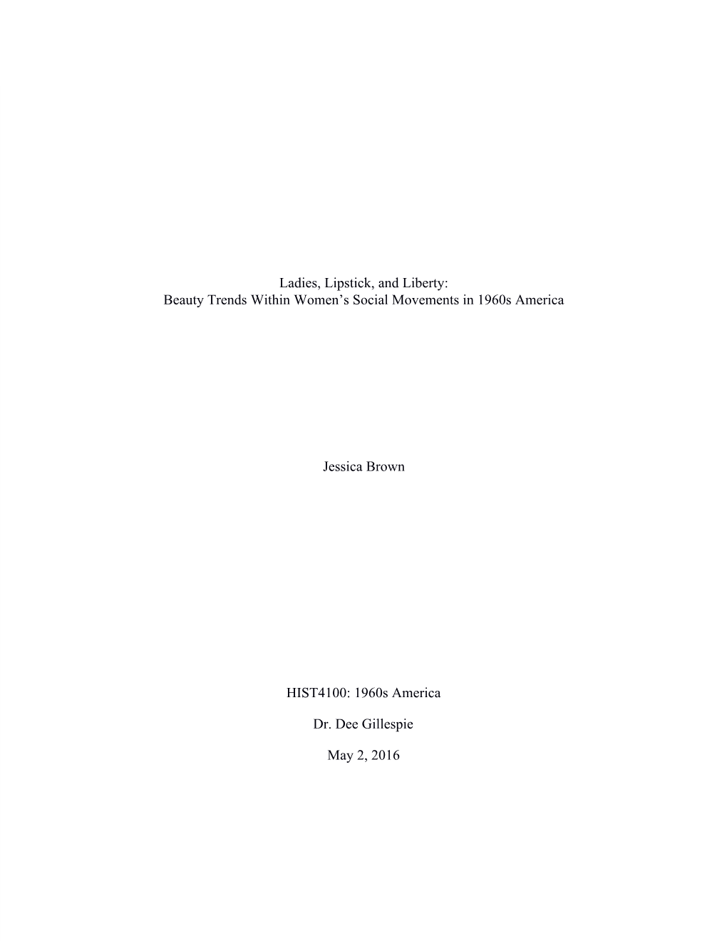 Ladies, Lipstick, and Liberty: Beauty Trends Within Women's Social Movements in 1960S America Jessica Brown HIST4100: 1960S A