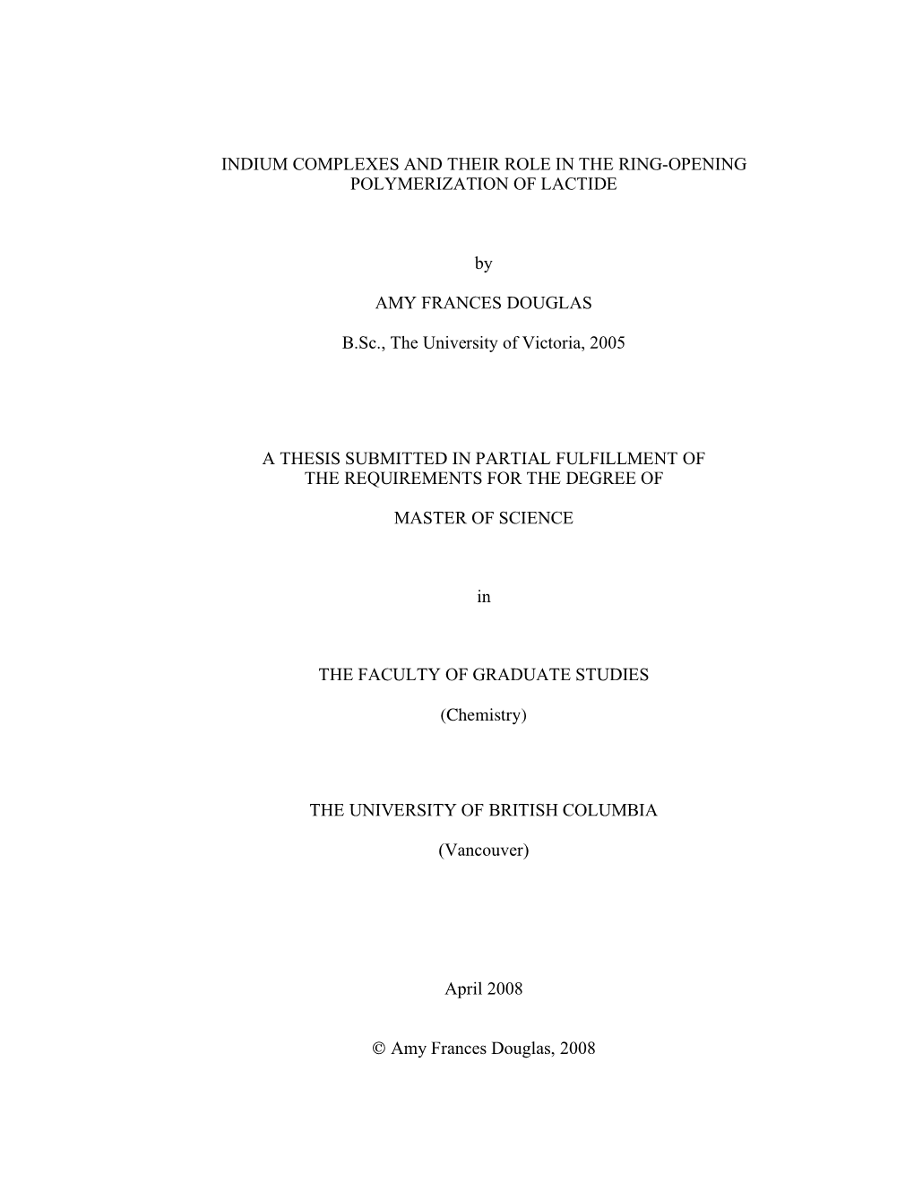 INDIUM COMPLEXES and THEIR ROLE in the RING-OPENING POLYMERIZATION of LACTIDE by AMY FRANCES DOUGLAS B.Sc., the University of V