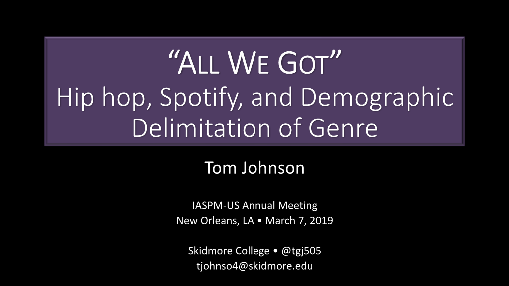 “ALL WE GOT” Hip Hop, Spotify, and Demographic Delimitation of Genre Tom Johnson