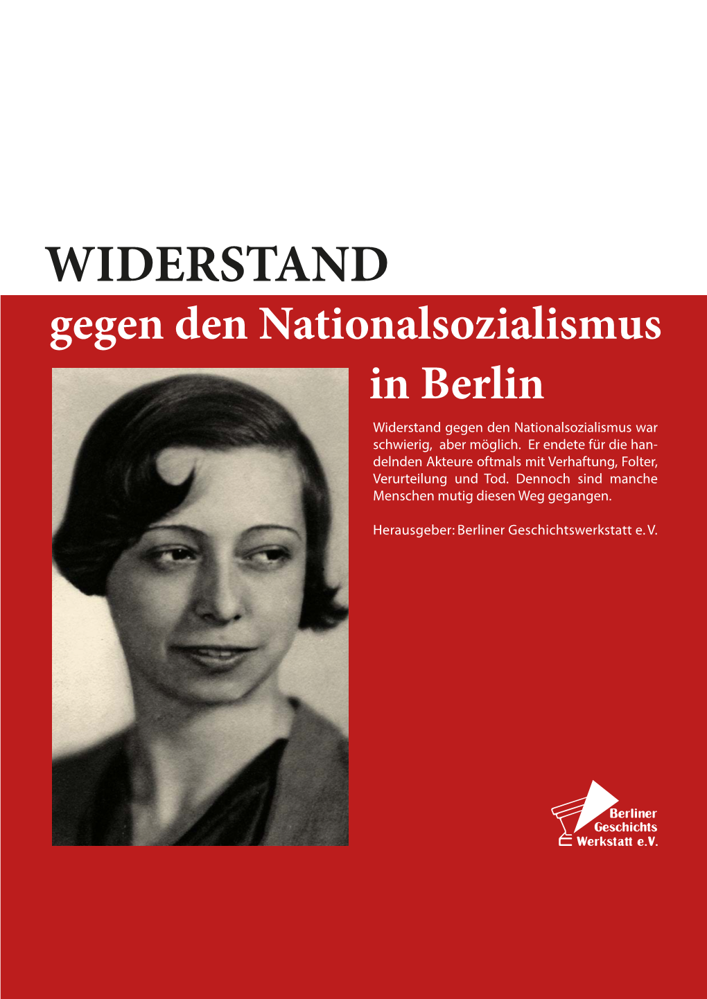 WIDERSTAND Gegen Den Nationalsozialismus in Berlin Widerstand Gegen Den Nationalsozialismus War Schwierig, Aber Möglich