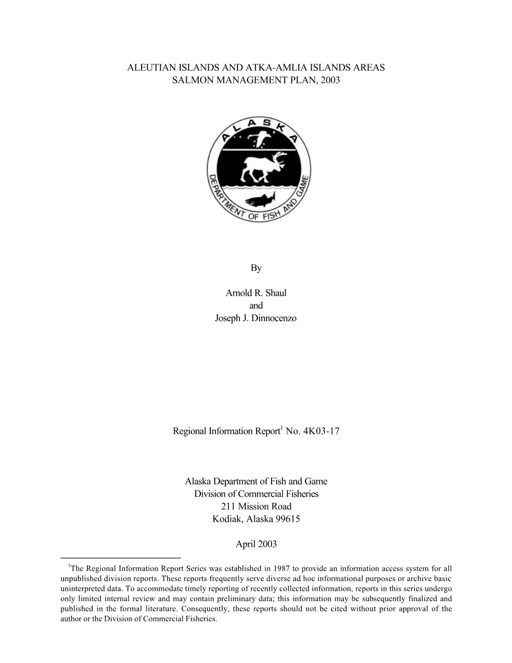 ALEUTIAN ISLANDS and ATKA-AMLIA ISLANDS AREAS SALMON MANAGEMENT PLAN, 2003 by Arnold R. Shaul and Joseph J. Dinnocenzo Regional