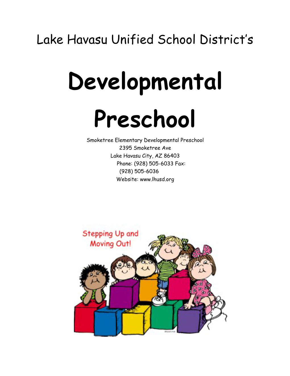 Developmental Preschool 2395 Smoketree Ave Lake Havasu City, AZ 86403 Phone: (928) 505-6033 Fax: (928) 505-6036 Website