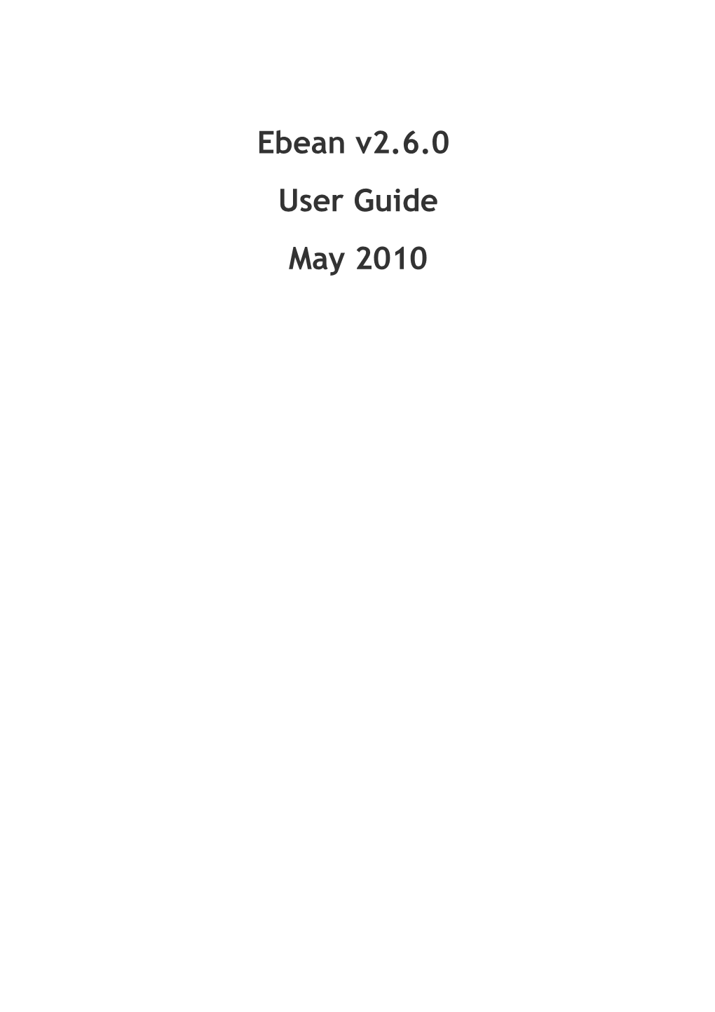 Ebean V2.6.0 User Guide May 2010 1 Contents Introduction