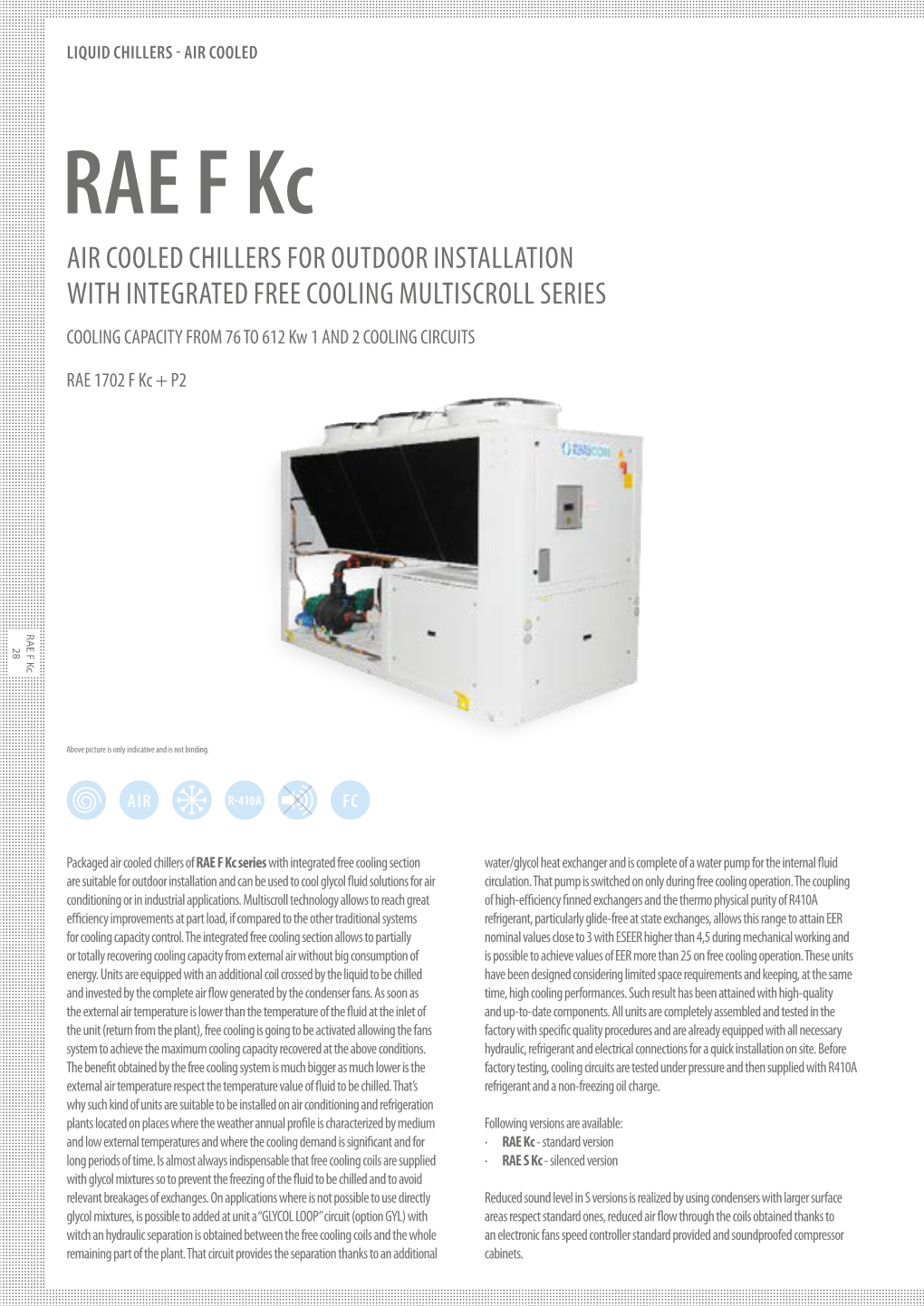 RAE F Kc AIR COOLED CHILLERS for OUTDOOR INSTALLATION with INTEGRATED FREE COOLING MULTISCROLL SERIES COOLING CAPACITY from 76 to 612 Kw 1 and 2 COOLING CIRCUITS