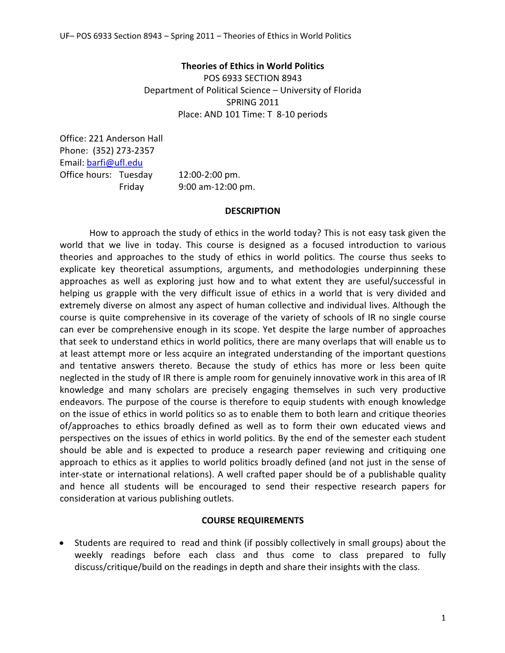 Theories of Ethics in World Politics POS 6933 SECTION 8943 Department of Political Science – University of Florida SPRING 2011 Place: and 101 Time: T 8-10 Periods