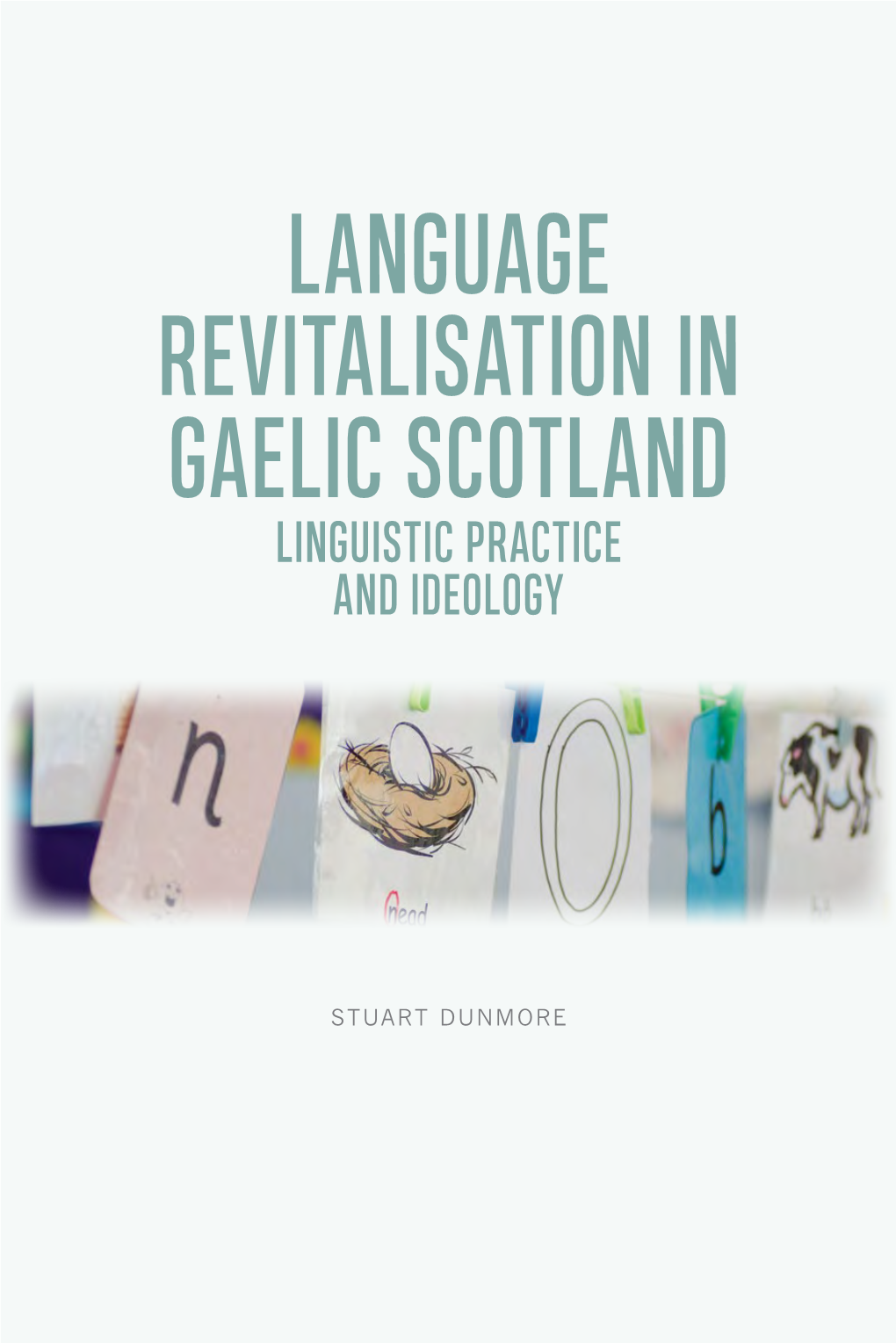 Language Revitalisation in Gaelic Scotland Linguistic Practice and Ideology