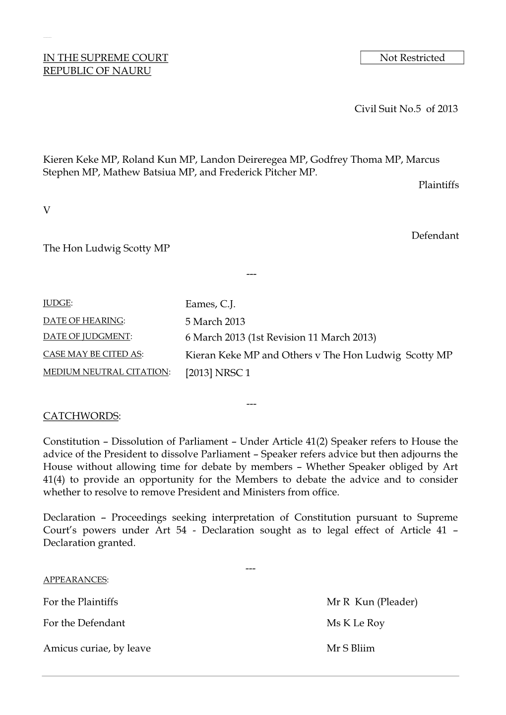 IN the SUPREME COURT Not Restricted REPUBLIC of NAURU Civil Suit No.5 of 2013 Kieren Keke MP, Roland Kun MP, Landon Deireregea