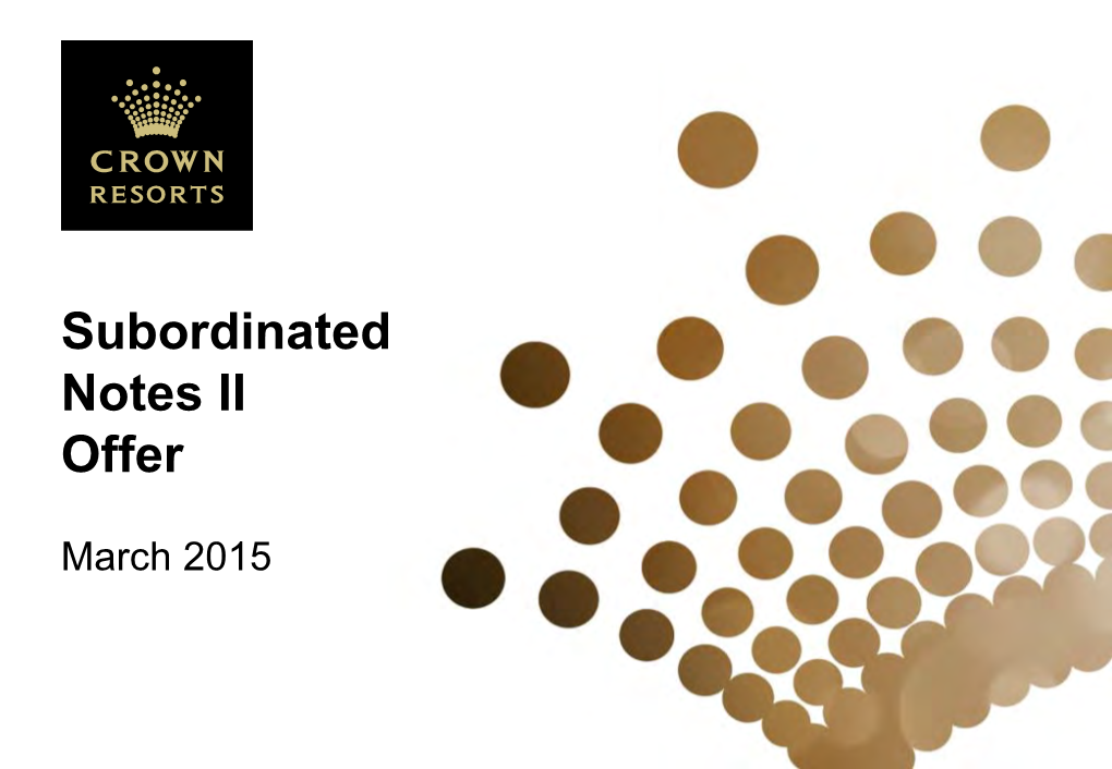 Crown Resorts Limited (ACN 125 709 953) ("Crown") in Connection with the Offer of Crown Subordinated Notes II ("Notes II") ("Offer")