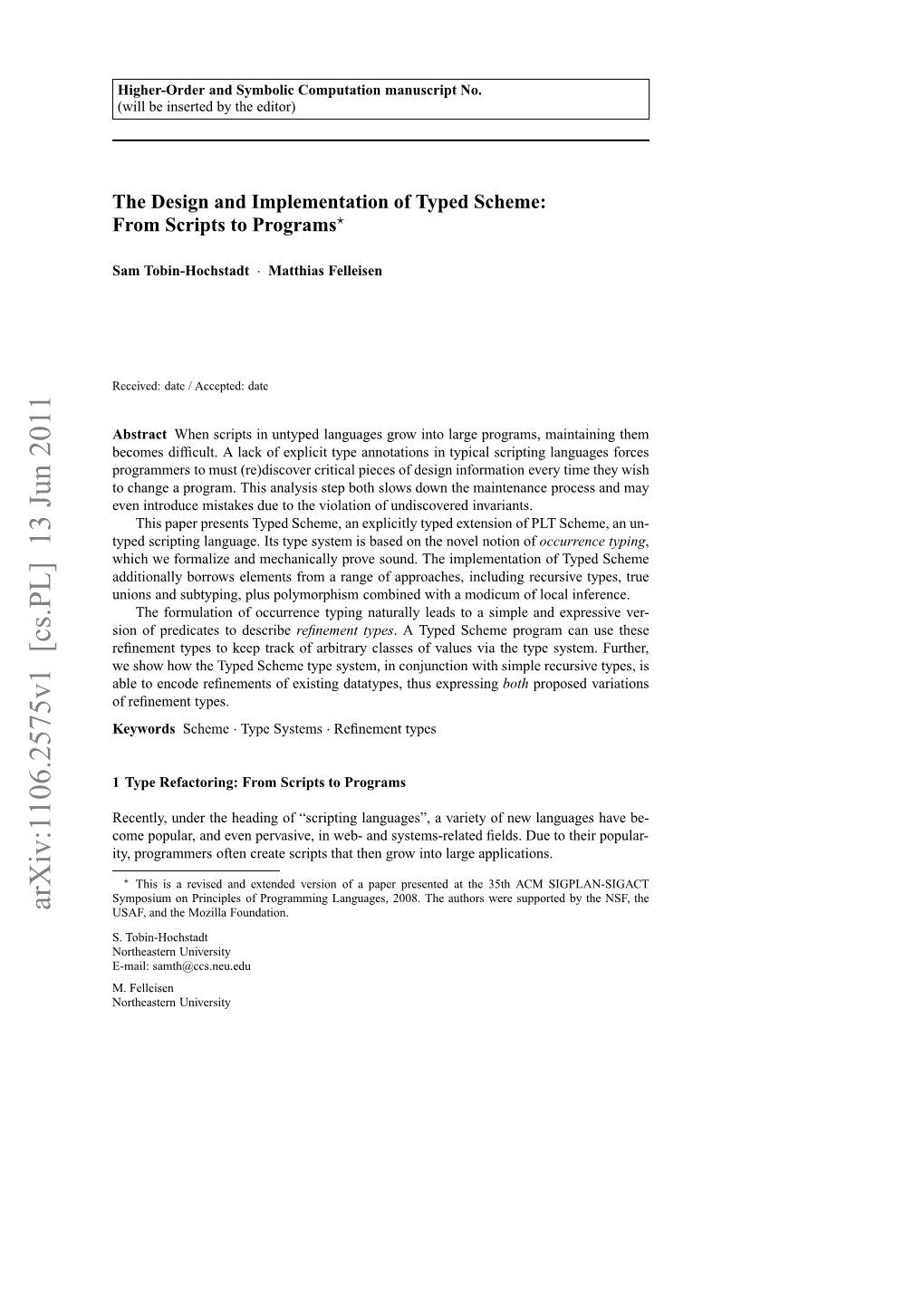 The Design and Implementation of Typed Scheme, Since Supporting Macros Requires Type- Checking a Language with a User-Deﬁned Set of Syntactic Forms