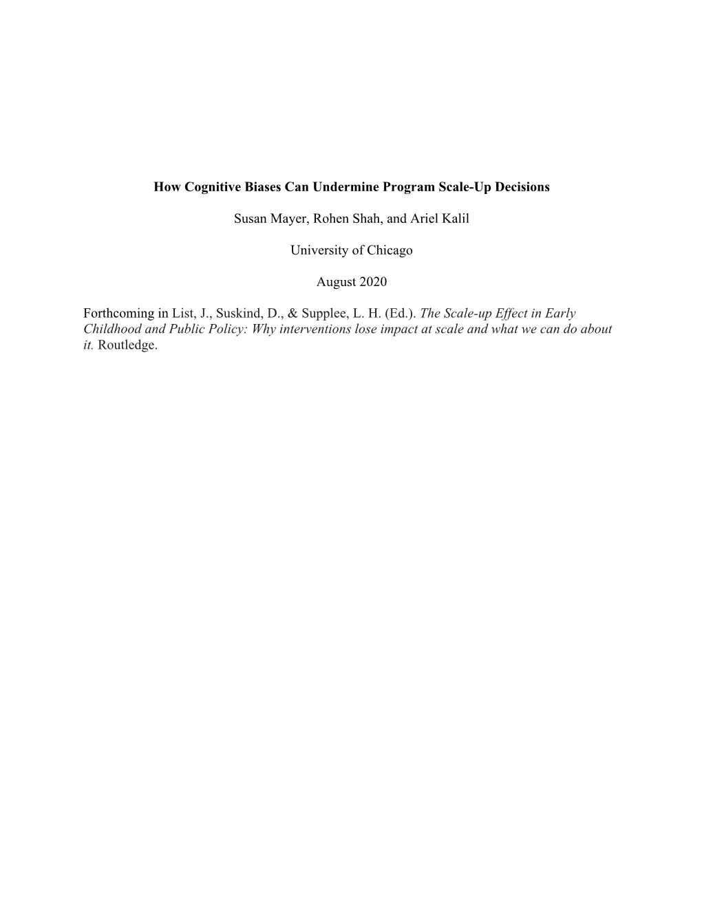 How Cognitive Biases Can Undermine Program Scale-Up Decisions Susan Mayer, Rohen Shah, and Ariel Kalil University of Chicago Au