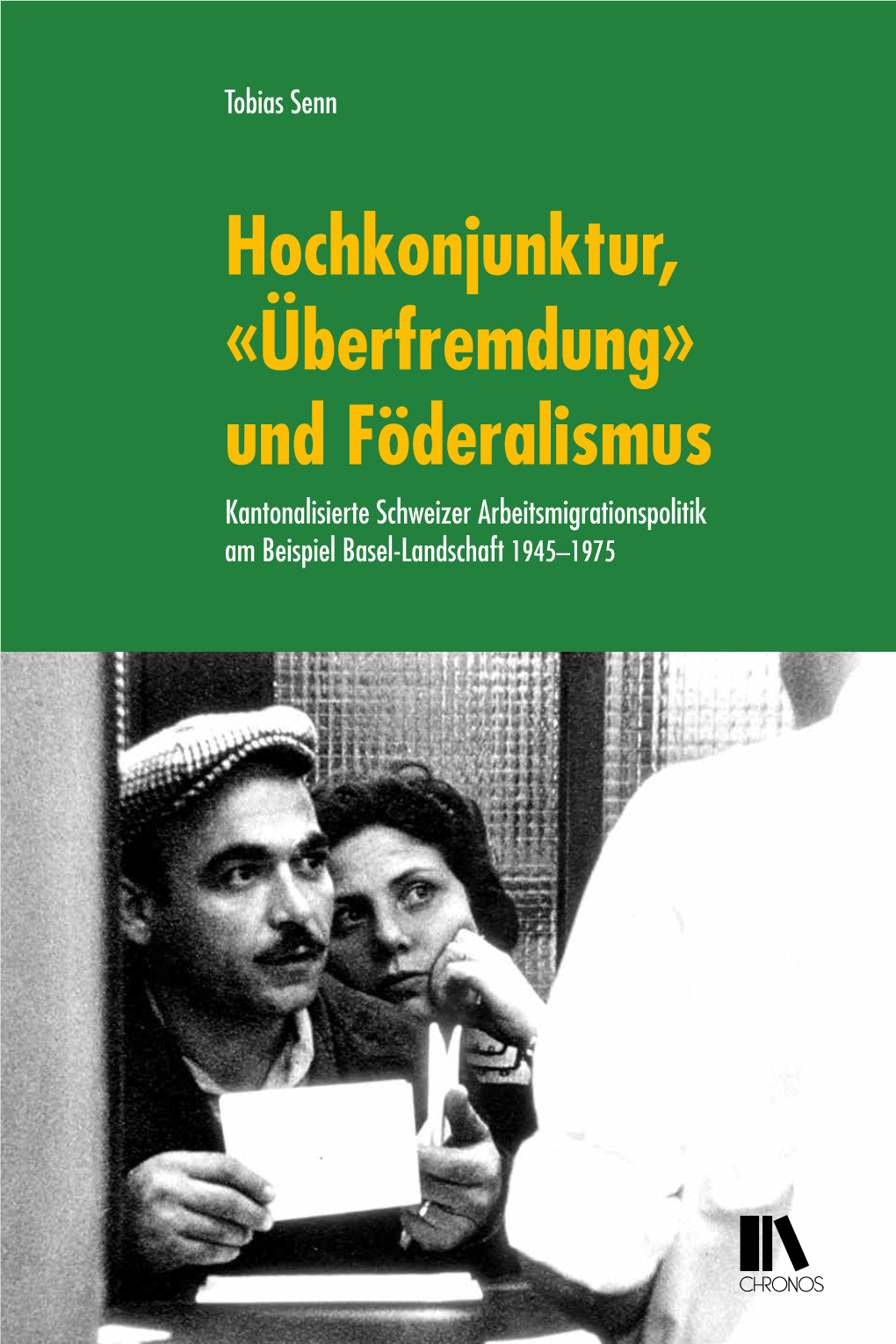 Überfremdung» Und Föderalismus Kantonalisierte Schweizer Arbeitsmigrationspolitik Am Beispiel Basel-Landschaft 1945–1975