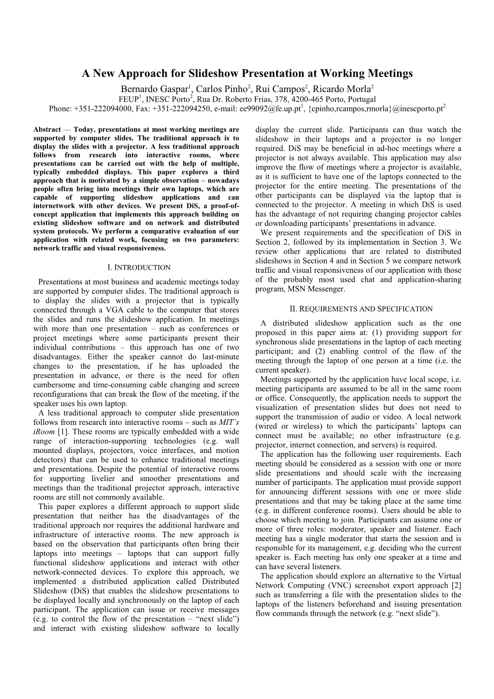 A New Approach for Slideshow Presentation at Working Meetings Bernardo Gaspar 1, Carlos Pinho 2, Rui Campos 2, Ricardo Morla 2 FEUP 1, INESC Porto 2, Rua Dr