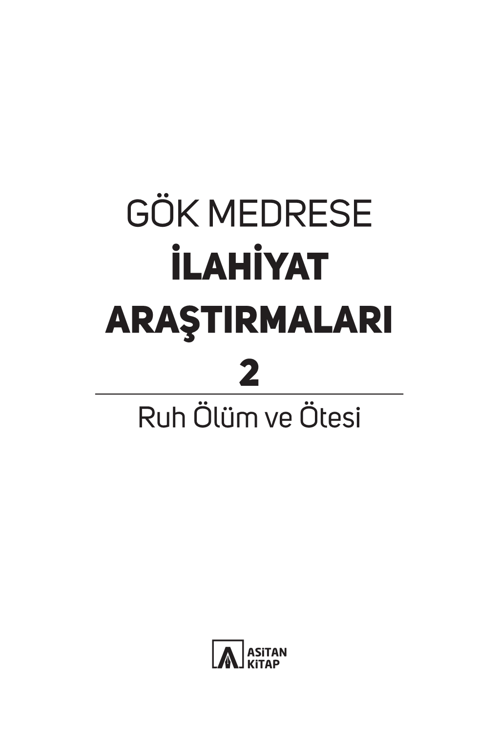 GÖK MEDRESE İLAHİYAT ARAŞTIRMALARI 2 Ruh Ölüm Ve Ötesi Gök Medrese İlahiyat Araştırmaları -2- Ruh Ölüm Ve Ötesi