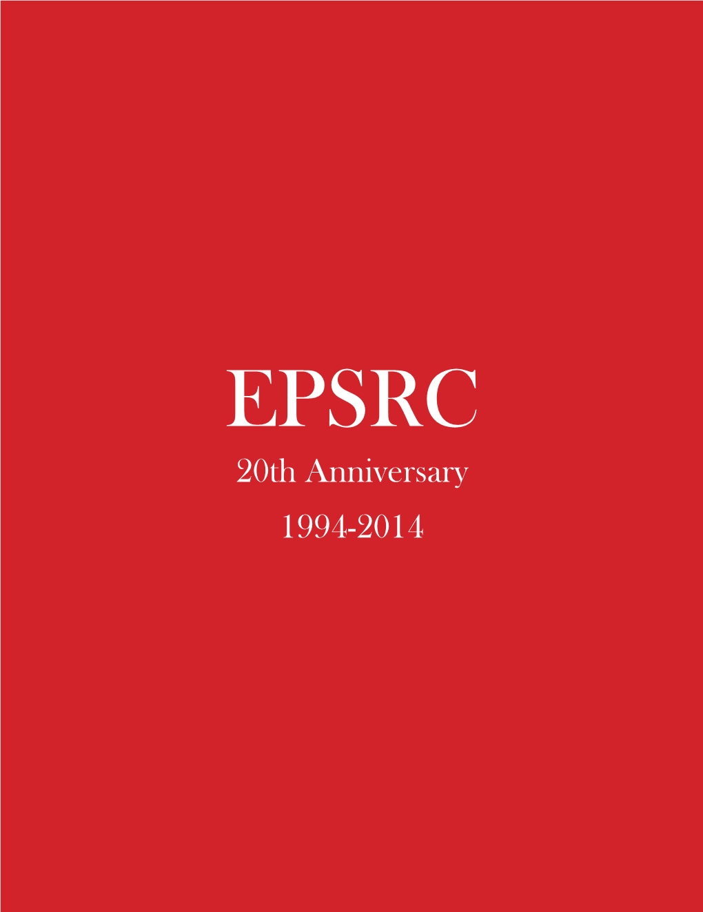 20Th Anniversary 1994-2014 EPSRC 20Th Anniversary CONTENTS 1994-2014