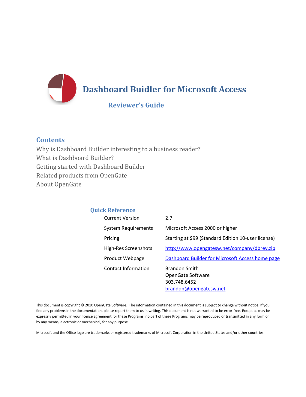 Dashboard Builder for Microsoft Access Home Page Contact Information Brandon Smith Opengate Software 303.748.6452 Brandon@Opengatesw.Net