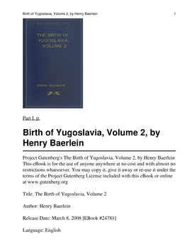 The Birth of Yugoslavia, Volume 2, by Henry Baerlein This Ebook Is for the Use of Anyone Anywhere at No Cost and with Almost No Restrictions Whatsoever