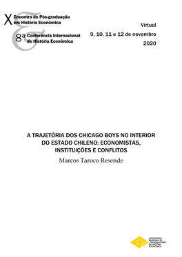 A TRAJETÓRIA DOS CHICAGO BOYS NO INTERIOR DO ESTADO CHILENO: ECONOMISTAS, INSTITUIÇÕES E CONFLITOS Marcos Taroco Resende
