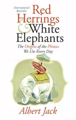 Red Herrings and White Elephants : the Origins of the Phrases We Use