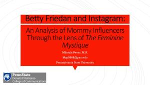 Betty Friedan and Instagram: an Analysis of Mommy Influencers Through the Lens of the Feminine Mystique Mikayla Pevac, M.A