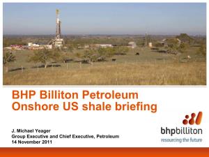 BHP Billiton Petroleum Onshore US Shale Briefing