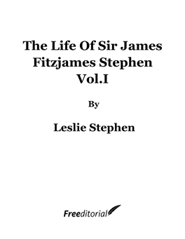The Life of Sir James Fitzjames Stephen Vol.I