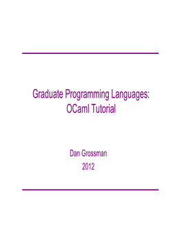 Graduate Programming Languages: Ocaml Tutorial