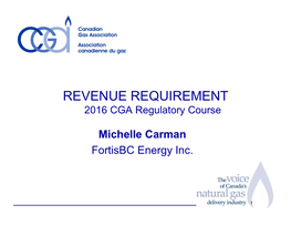 REVENUE REQUIREMENT 2016 CGA Regulatory Course